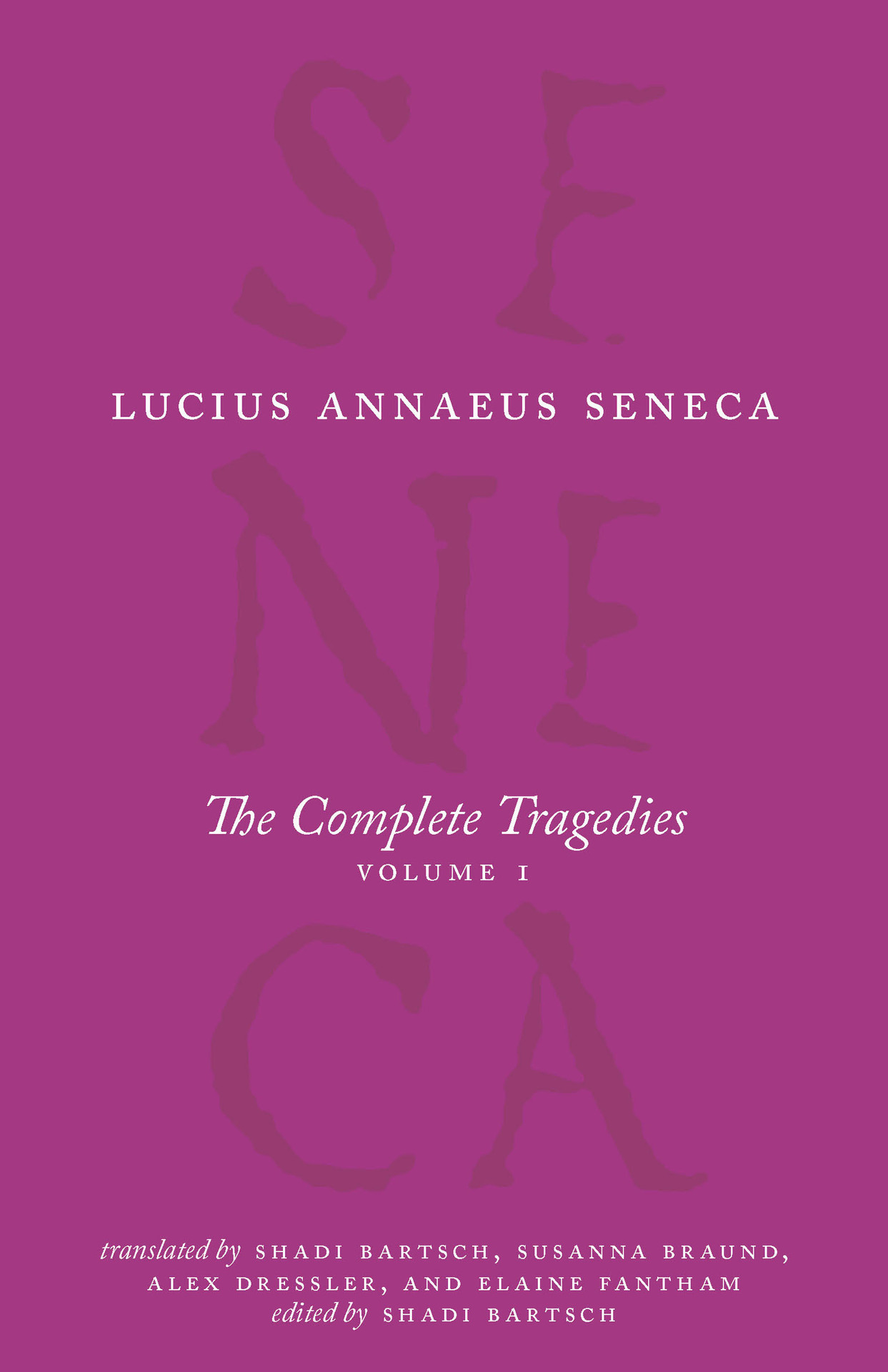 The Complete Tragedies, Volume I: Medea, The Phoenician Women, Phaedra, The Trojan Women, Octavia (The Complete Works of Lucius Annaeus Seneca)