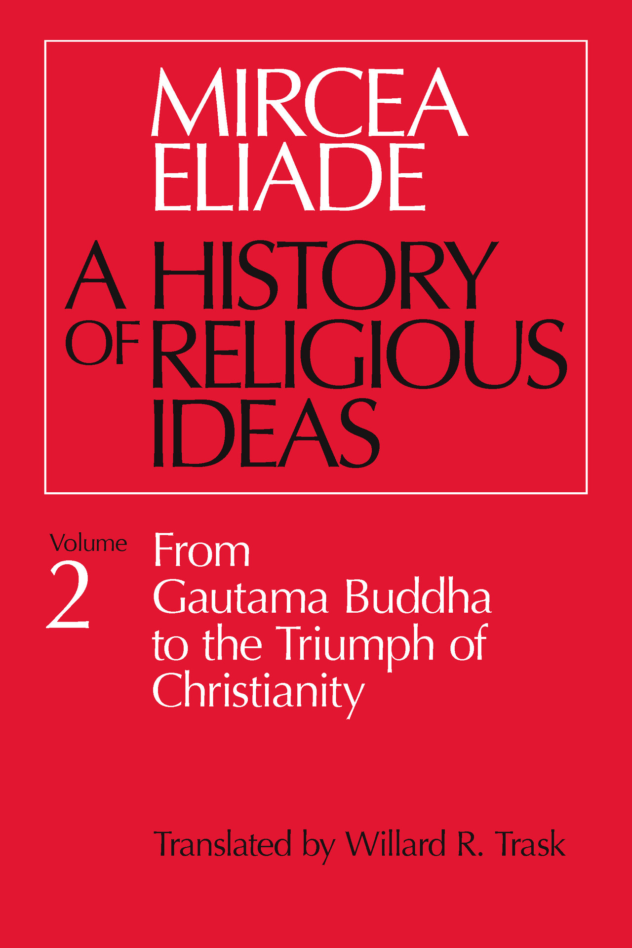 A History of Religious Ideas, Volume 2: From Gautama Buddha to the Triumph of Christianity