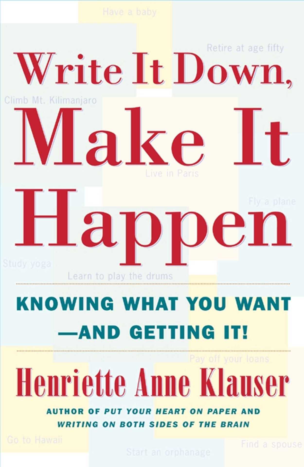 Write It Down Make It Happen: Knowing What You Want and Getting It (A Guide to Manifesting)