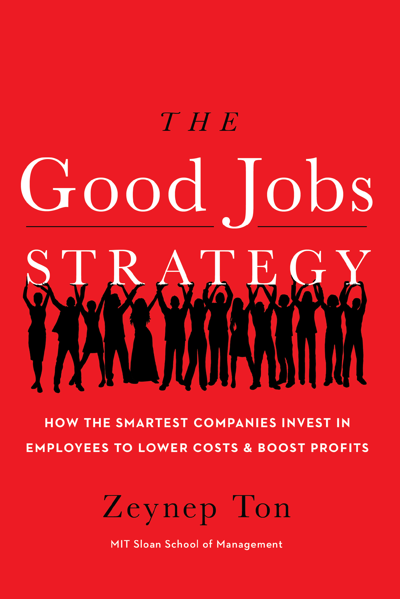 The Good Jobs Strategy: How the Smartest Companies Invest in Employees to Lower Costs and Boost Profits