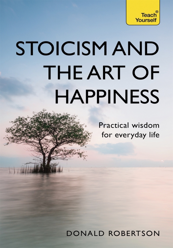Stoicism and the Art of Happiness (Teach Yourself)