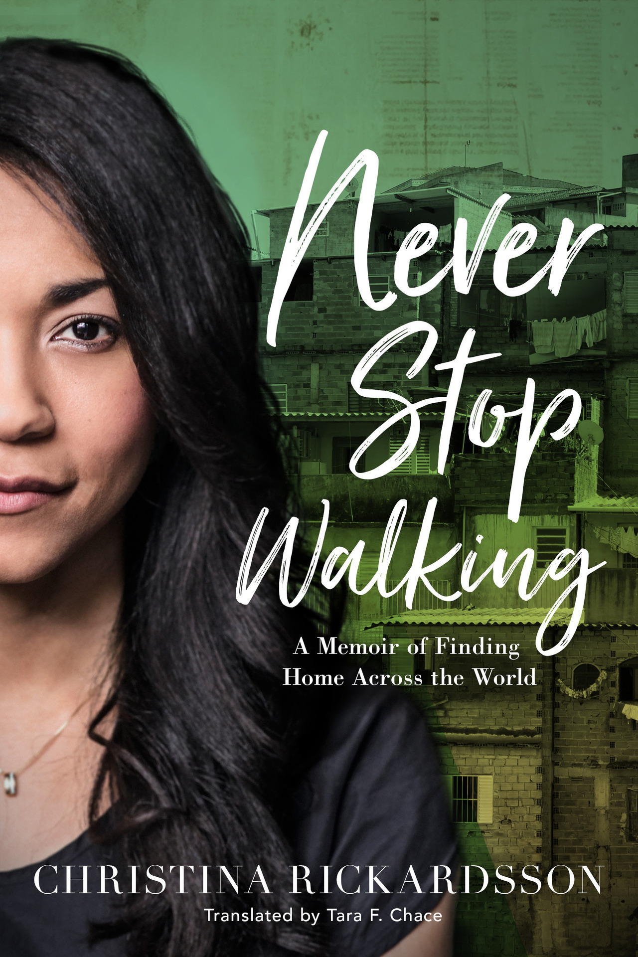 Never Stop Walking: A Memoir of Finding Home Across the World