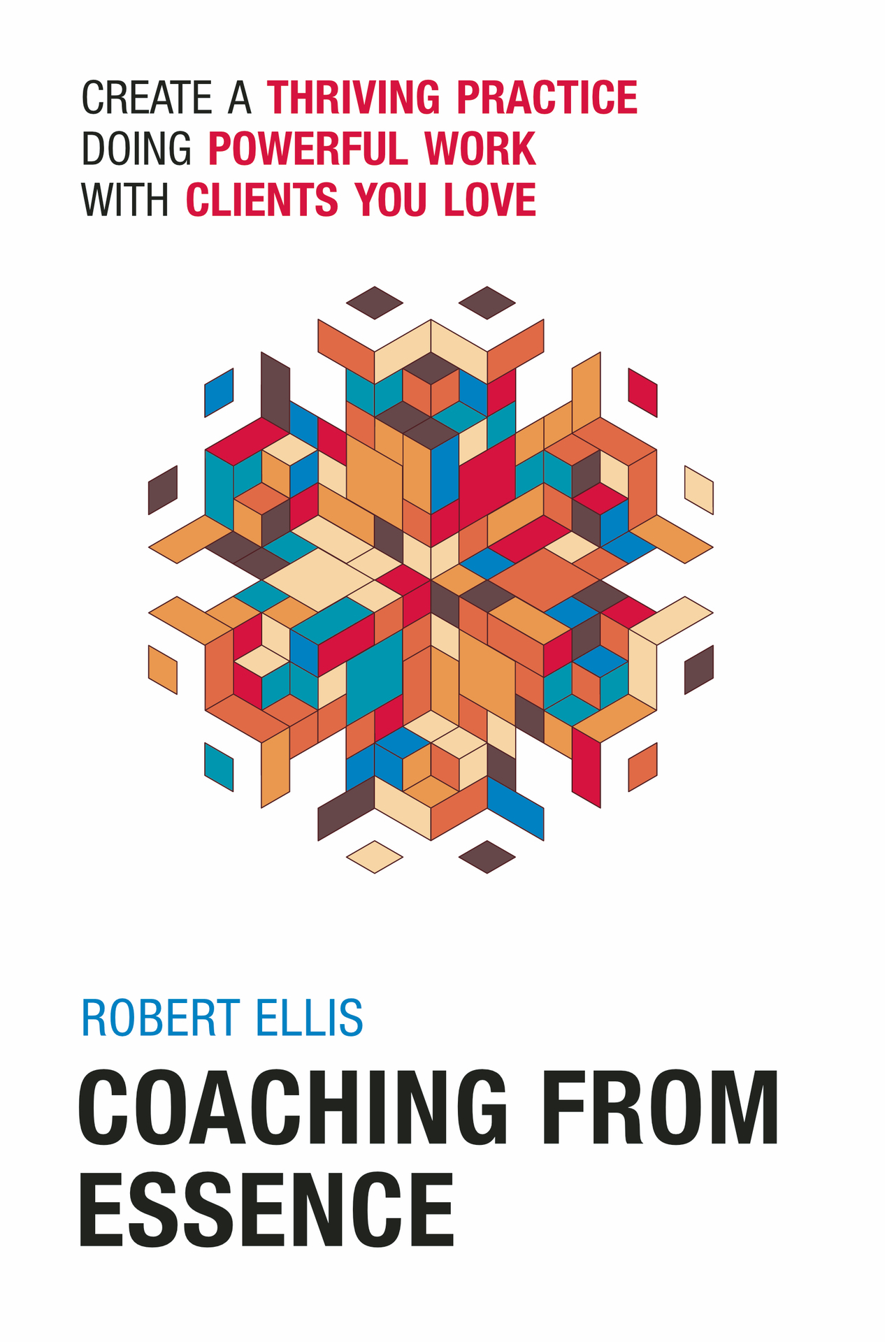 Coaching From Essence: Create a Thriving Practice Doing Powerful Work With Clients You Love