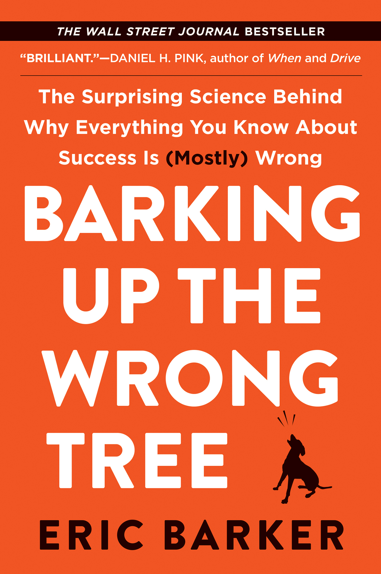 Barking Up the Wrong Tree (The Surprising Science Behind Why Everything You Know About Success Is (Mostly) Wrong)